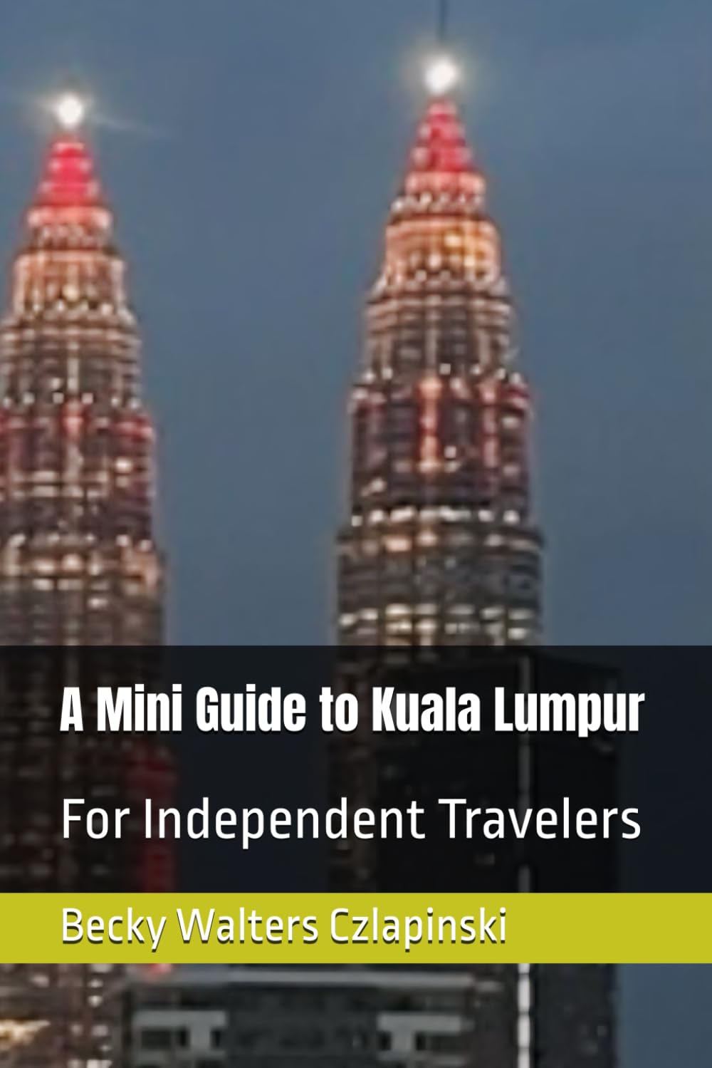 A Mini Guide to Kuala Lumpur: For Independent Travelers