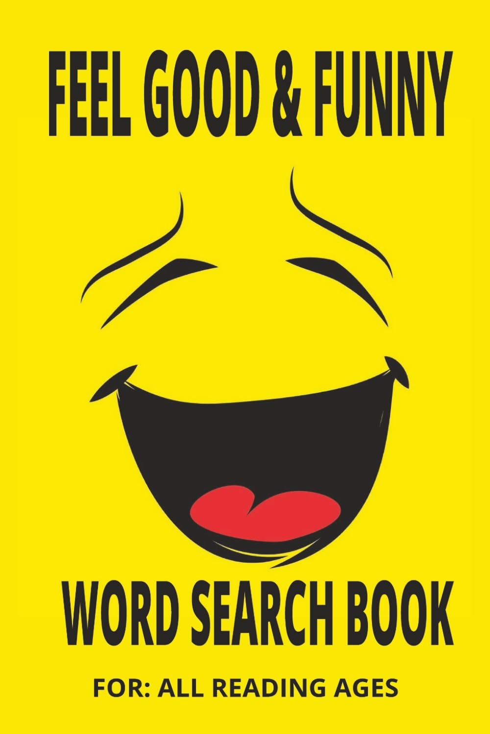FEEL GOOD AND FUNNY WORD SEARCH BOOK For All Ages: Smiles Laughter and Fun Word Searches for Every Age 6 x9 inches 110 pages 55 puzzles with solutions