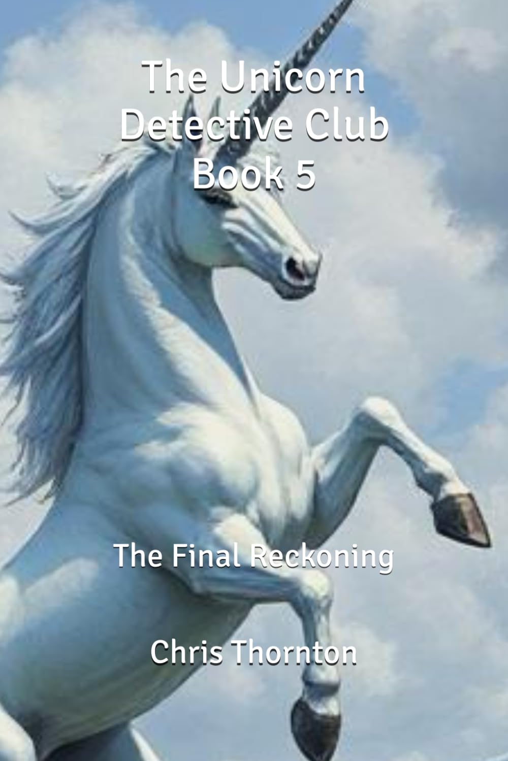 The Unicorn Detective Club Book 5: The Final Reckoning