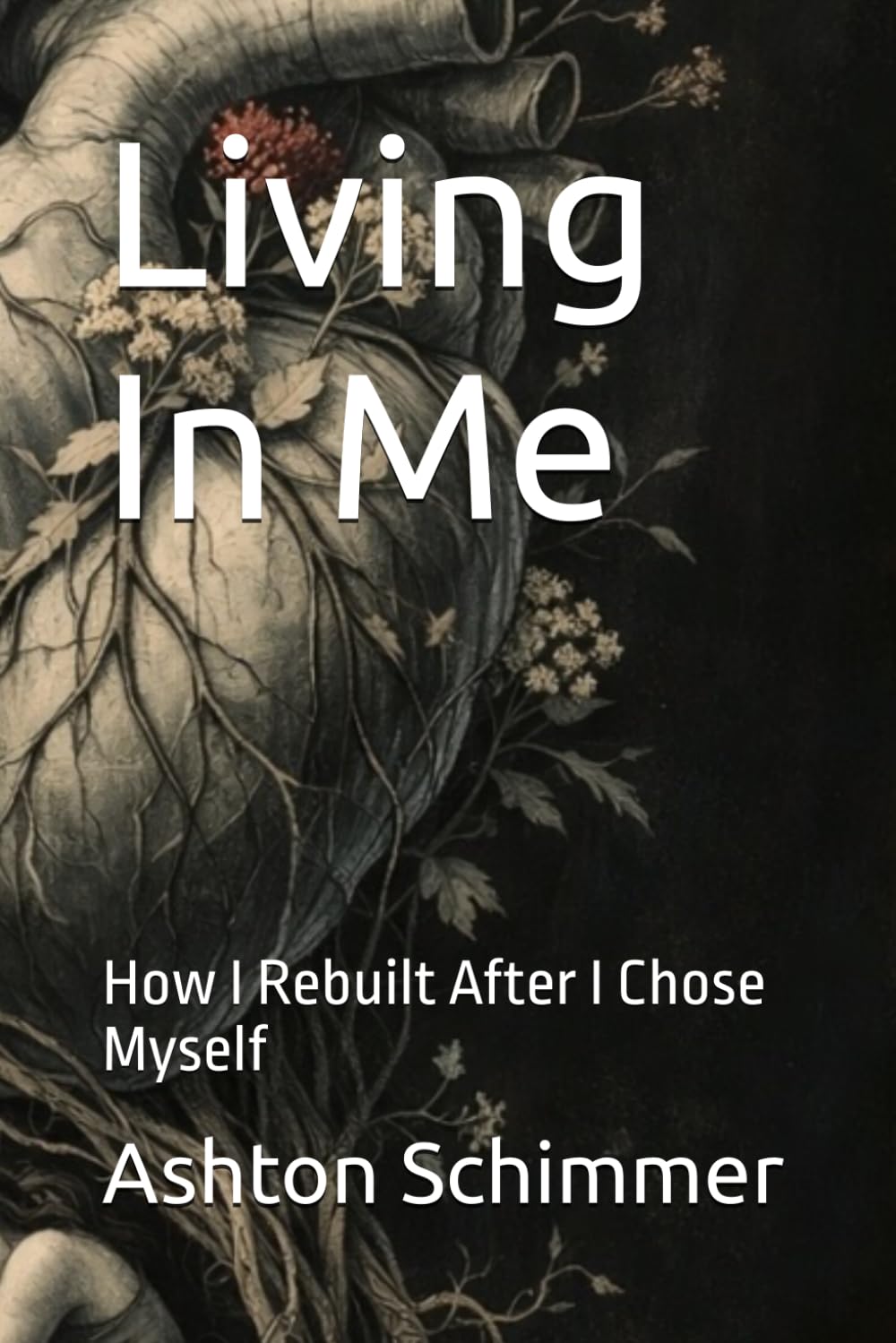 Living In Me: How I Rebuilt After I Chose Myself (The Choose Me Trilogy)