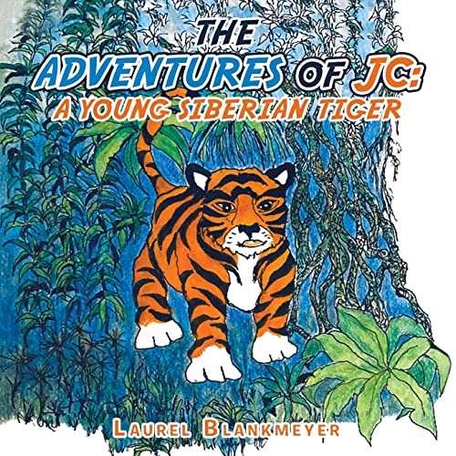 The Adventures of Jc: A Young Siberian Tiger