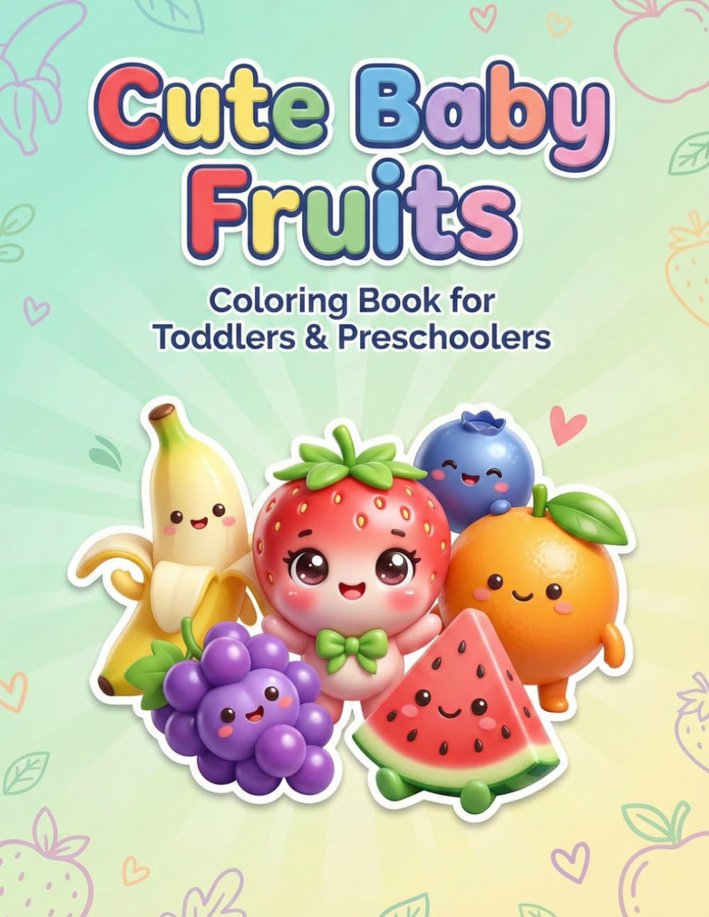 Cute Baby Fruits Coloring Book for Toddlers & Preschoolers: Big Simple Outlines • 25 Cute Baby Fruit Characters • Ages 3–7
