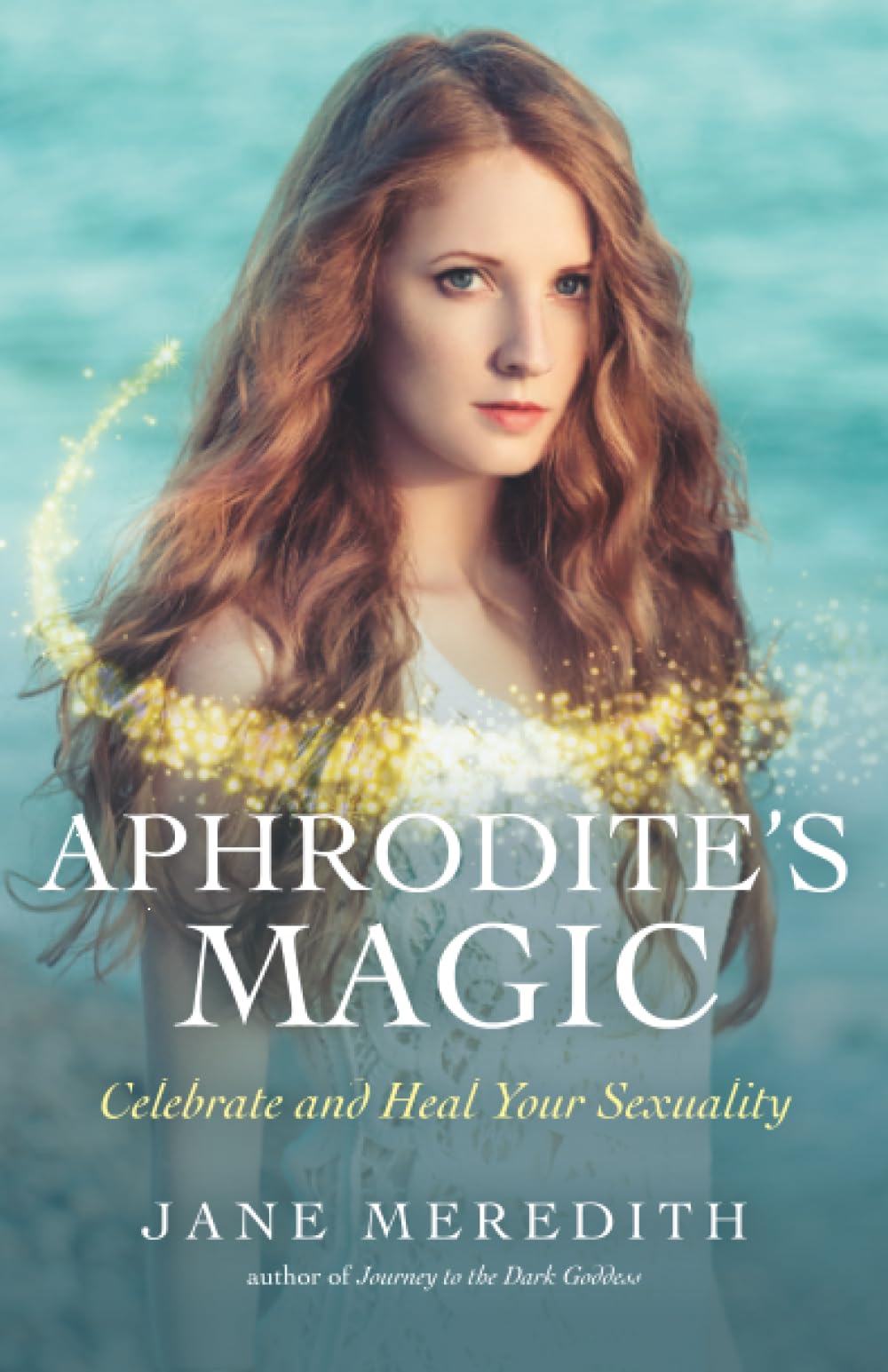 Aphrodite`s Magic – Celebrate and Heal Your Sexuality by Jane Meredith PAPERBACK