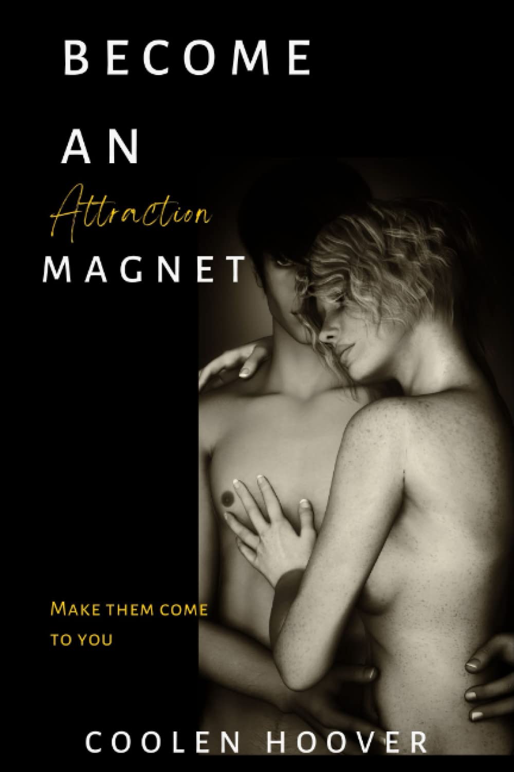 BECOME AN ATTRACTION MAGNET: Make them come to you
