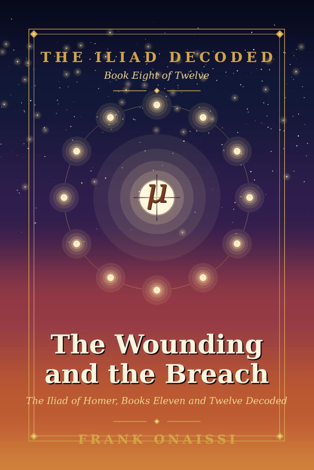 The Wounding and the Breach: The Iliad of Homer, Books Eleven and Twelve Decoded — A Verse-by-Verse Esoteric Reading in the Tradition of Neville Goddard