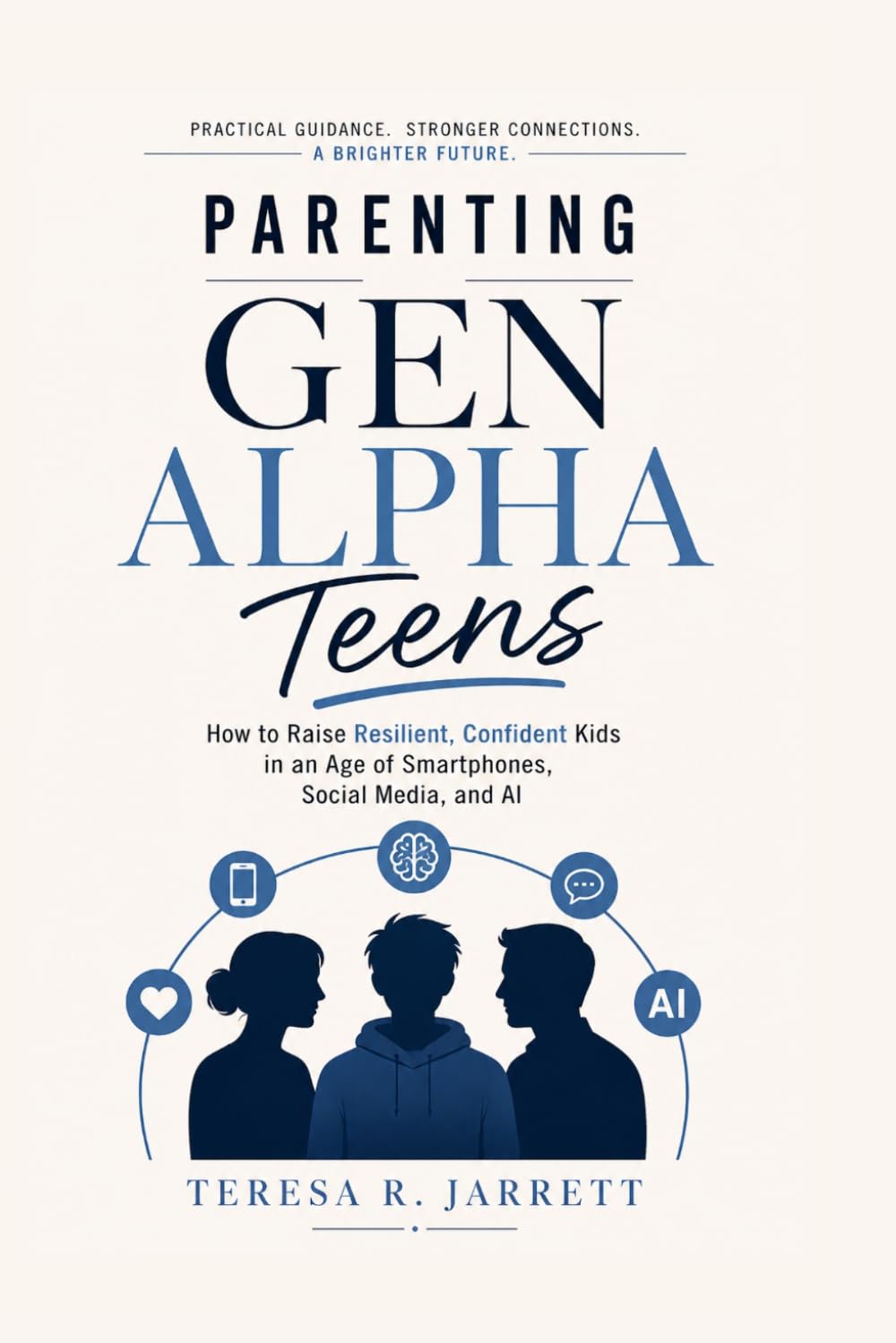 Parenting Gen Alpha Teens: How to Raise Resilient, Confident Kids in an Age of Smartphones, Social Media, and AI