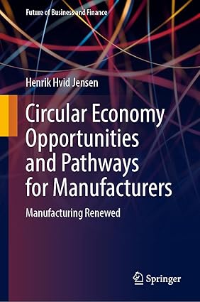 Circular Economy Opportunities and Pathways for Manufacturers: Manufacturing Renewed (Future of Business and Finance)-Wow! eBook