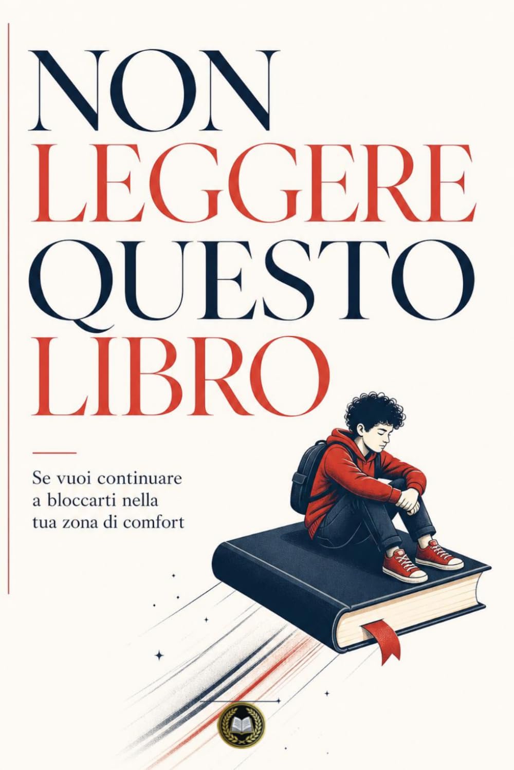 Non leggere questo libro: Se vuoi continuare a bloccarti nella tua zona di comfort