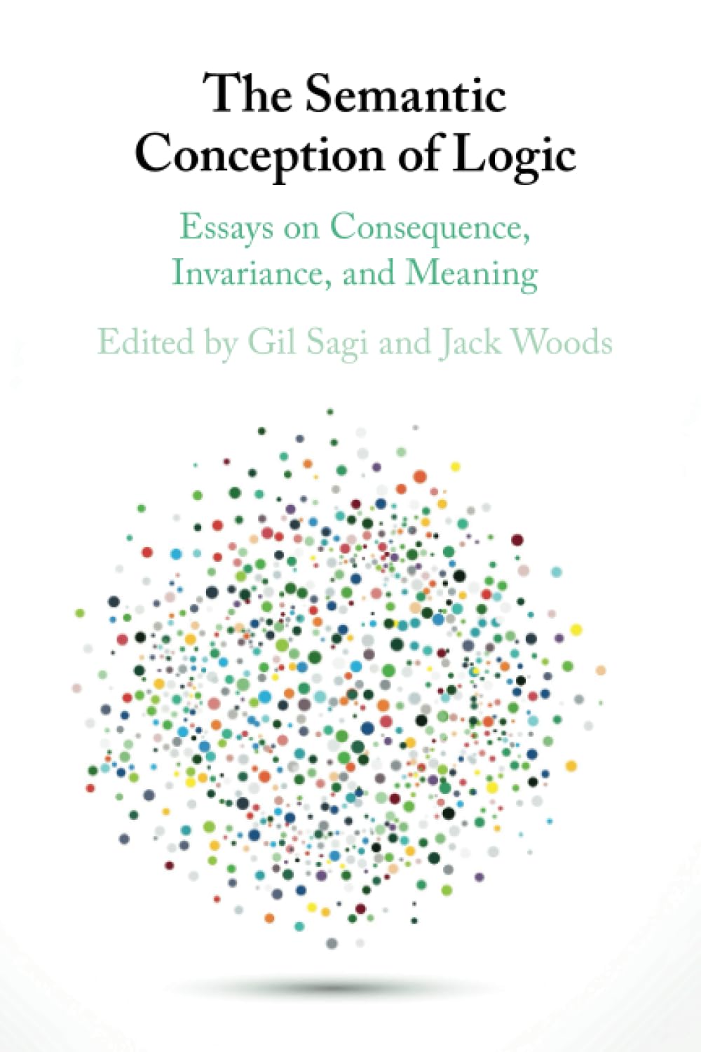 The Semantic Conception of Logic: Essays on Consequence, Invariance, and Meaning