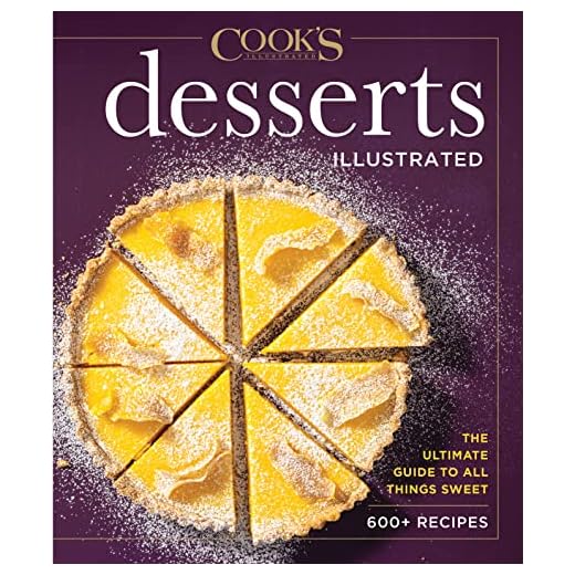Desserts Illustrated: The Ultimate Guide to All Things Sweet 600+ Recipes