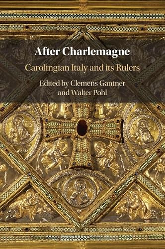 After Charlemagne: Carolingian Italy And Its Rulers