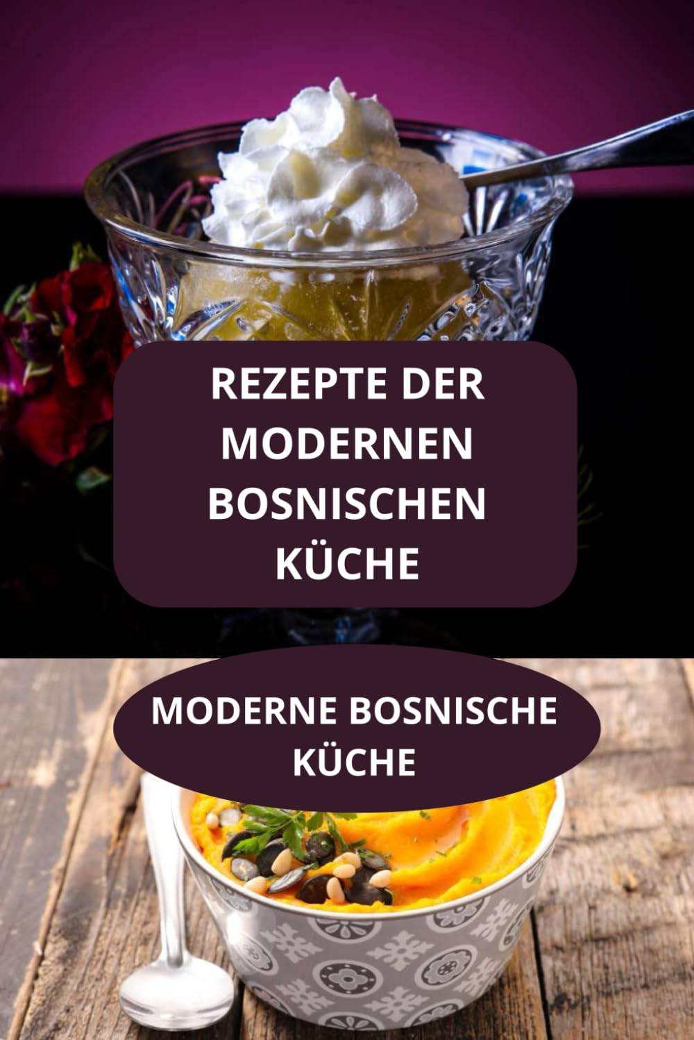REZEPTE DER MODERNEN BOSNISCHEN KÜCHE: MODERNE BOSNISCHE KÜCHE - Einfache und schnelle Rezepte Bosnien - Einfache bosnische Küche