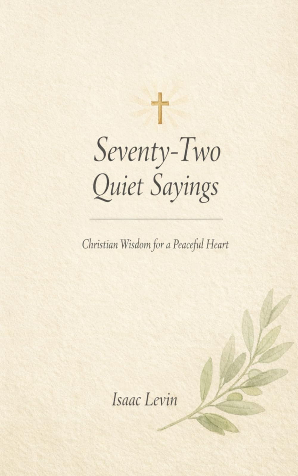 Seventy-Two Quiet Sayings: Christian Wisdom for Living Gently