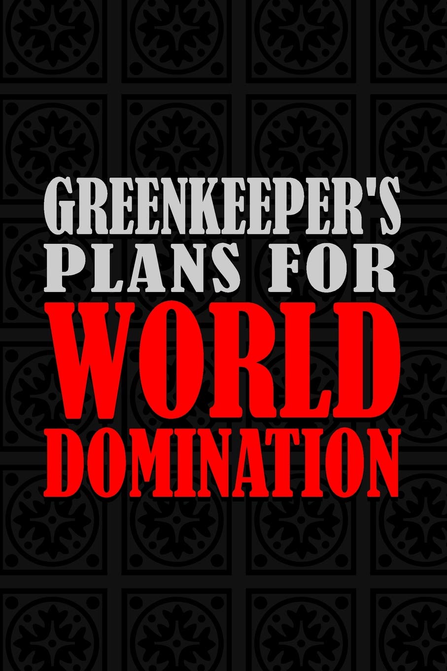 Greenkeeper's Plans For World Domination: 6x9 Medium Ruled 120 Pages Matte Paperback Notebook Journal