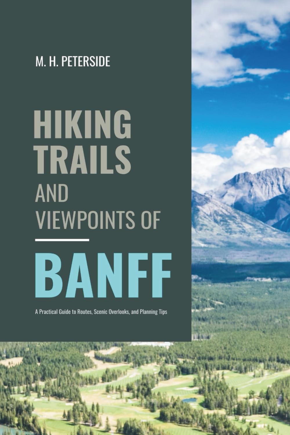 Hiking Trails and Viewpoints of Banff: A Practical Guide To Routes, Scenic Overlooks , and Planning Tips (Routes and Wild Paths Around The World)