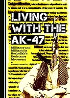 Living with the AK-47: Militancy and Militants in Hezbollah's Resistance Movement 144387552X Book Cover