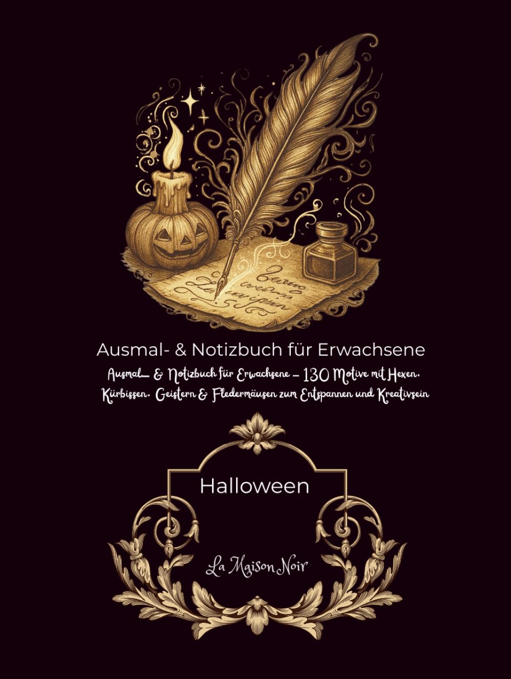 Halloween – Mal- und Notizbuch für Kinder & Erwachsene | 130 gruselig-schöne Ausmalbilder & kreative Seiten zum Schreiben, Zeichnen: 261 Seiten | ... Geschenk (Magische Welten des LA Maison Noir)