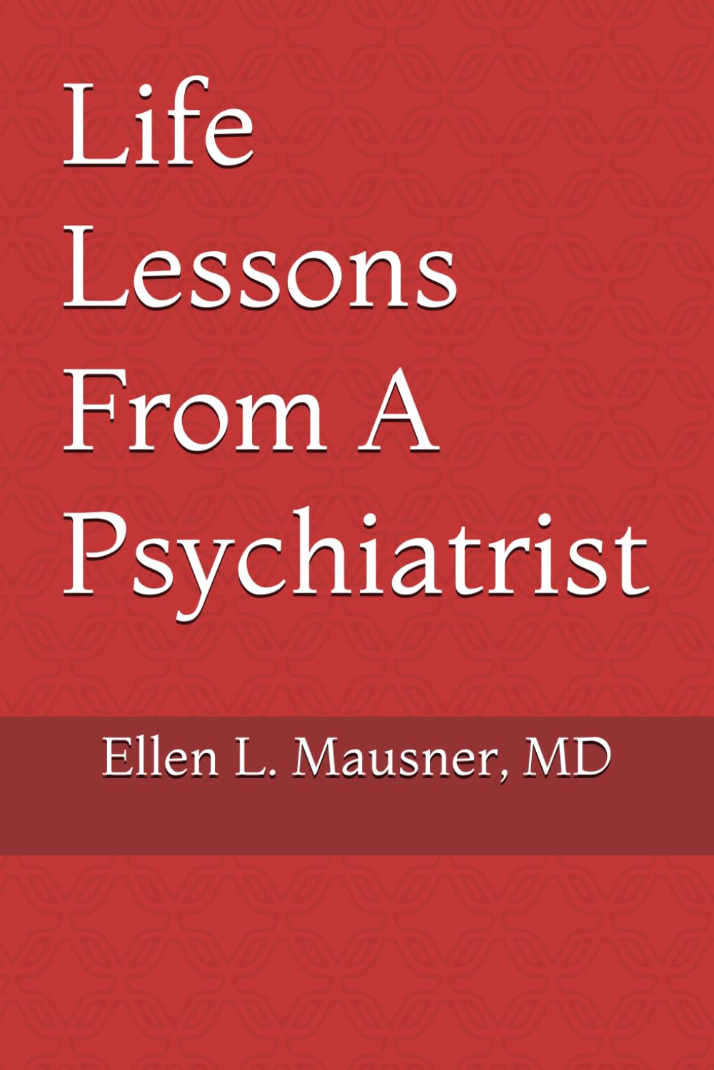 Life Lessons From A Psychiatrist