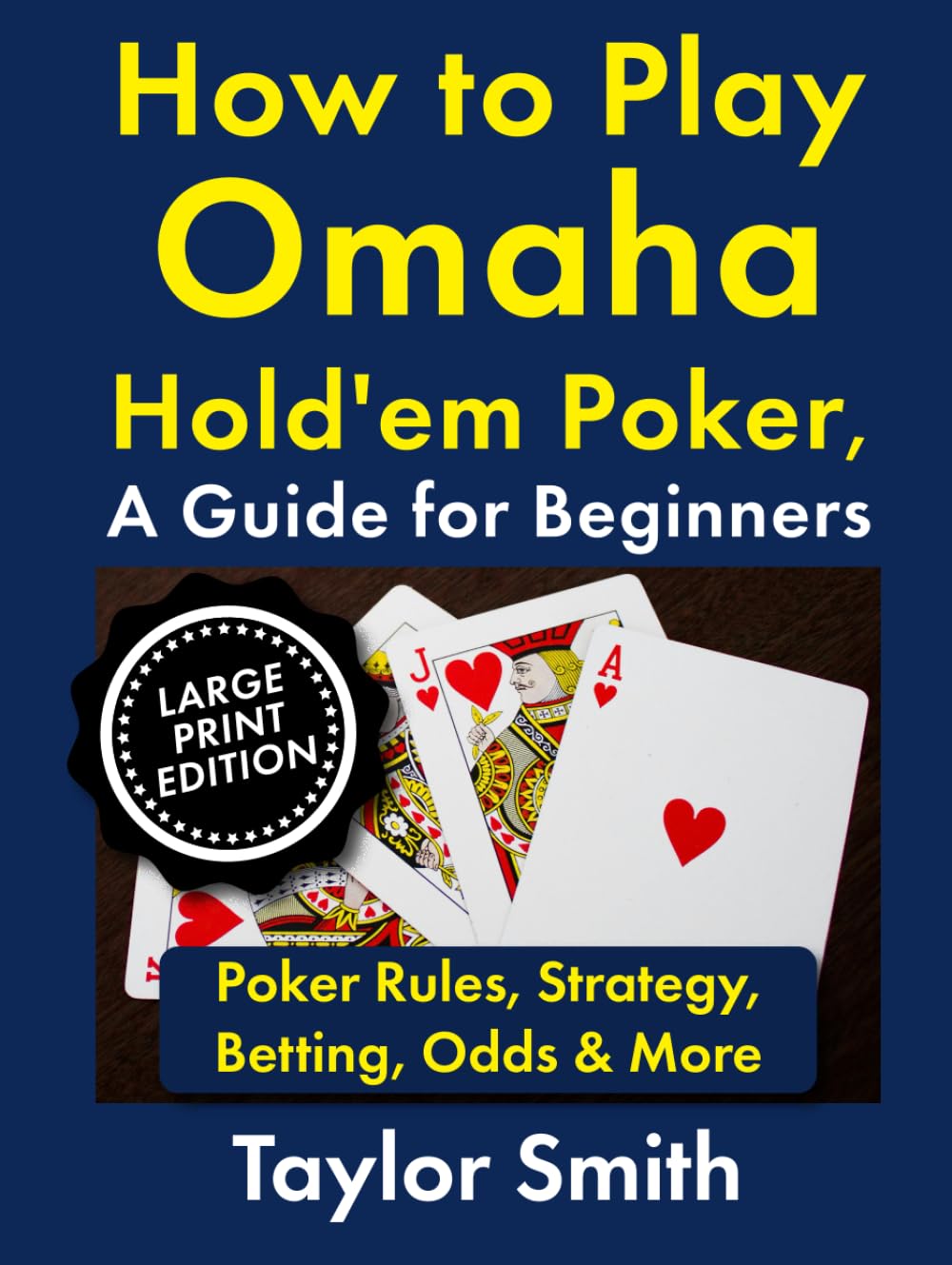 How to Play Omaha Hold'em Poker, A Guide for Beginners: Poker Rules, Strategy, Betting, Odds & More, Large Print Edition (Learn to Play Poker, Large Print Books)