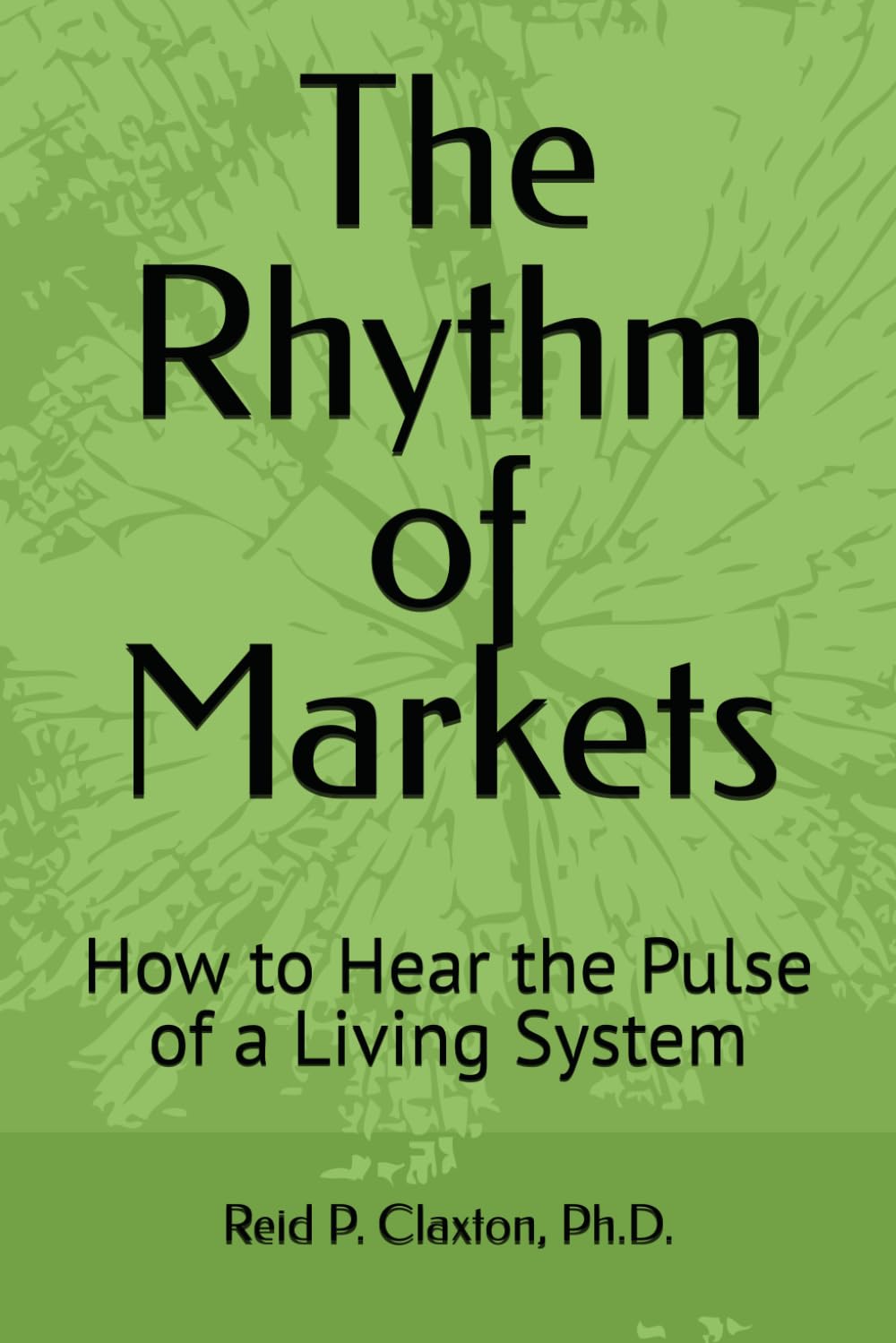 The Rhythm of Markets: How to Hear the Pulse of a Living System