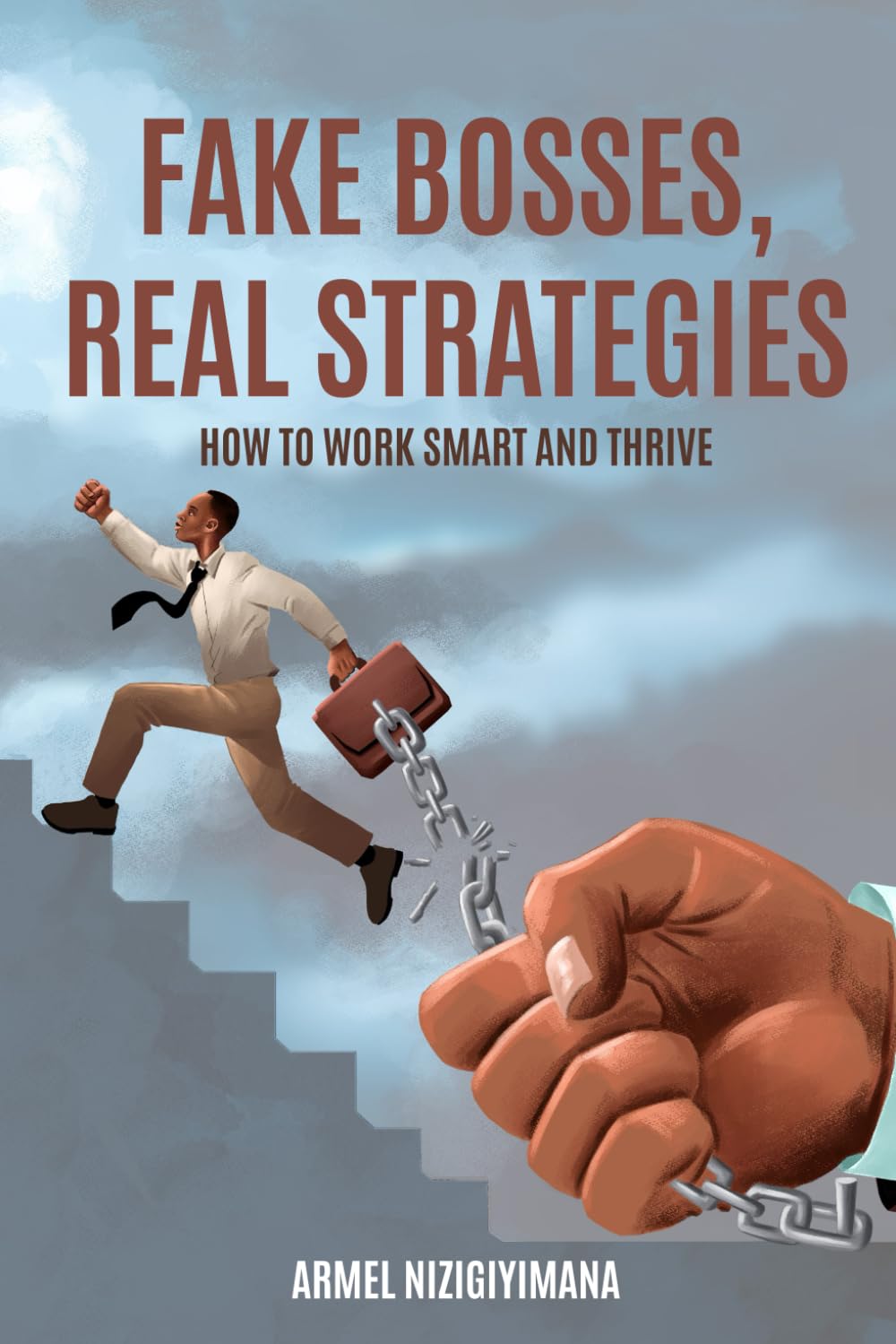 FAKE BOSSES, REAL STRATEGIES: HOW TO WORK SMART AND THRIVE