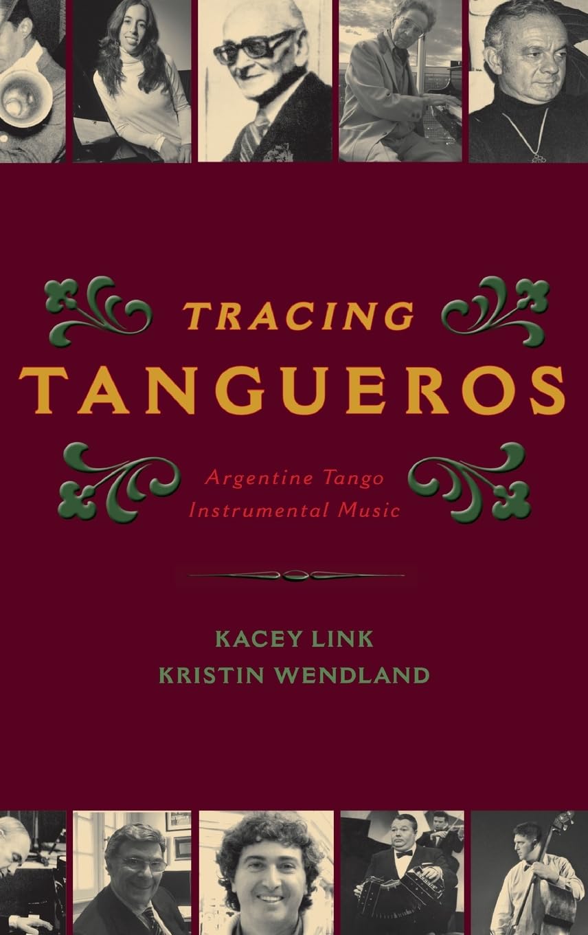Tracing Tangueros: Argentine Tango Instrumental Music (Currents in Latin American & Iberian Music)