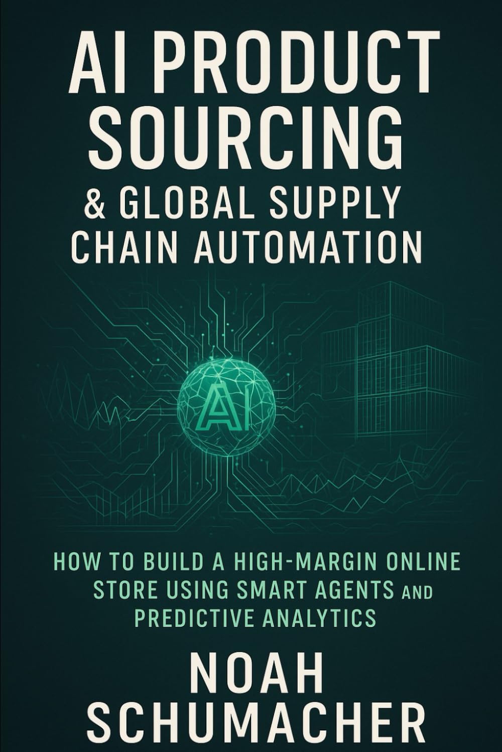 AI Product Sourcing & Global Supply Chain Automation: How to Build a High-Margin Online Store Using Smart Agents and Predictive Analytics