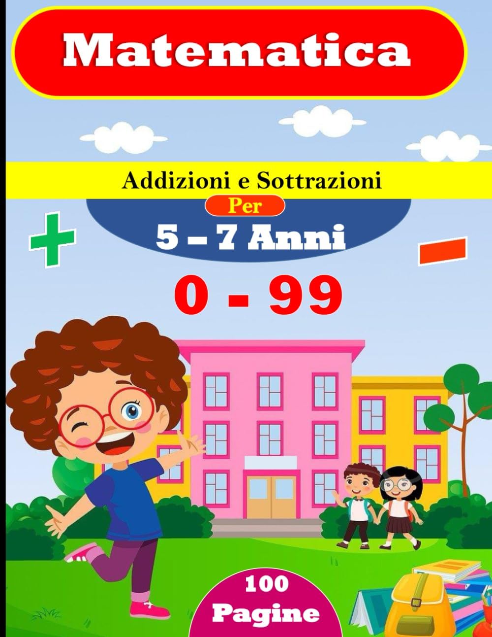 Addizioni e Sottrazioni | 0 - 99 | Esercizi per bambini 5-7 anni: (Soluzioni incluse)