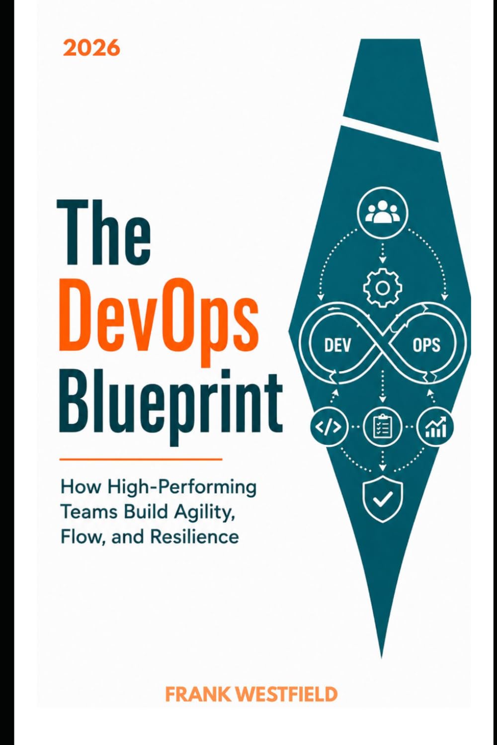 The DevOps Blueprint: How High-Performing Teams Build Agility, Flow, and Resilience
