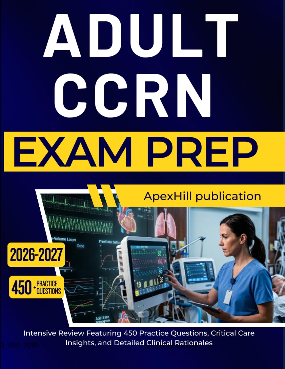 ADULT CCRN EXAM PREP 2026 2027: Intensive Review Featuring 450 Practice Questions, Critical Care Insights, and Detailed Clinical Rationales