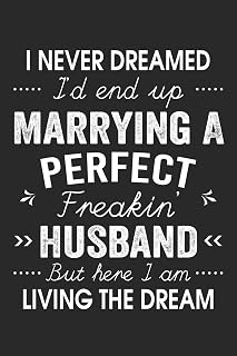 I Never Dreamed I'd End Up Marrying A Perfect Freakin' Husband: Lined Notebook / Journal Funny Gift for Spouse, 120 Pages, 6 x 9, Soft Cover, Matte Finish