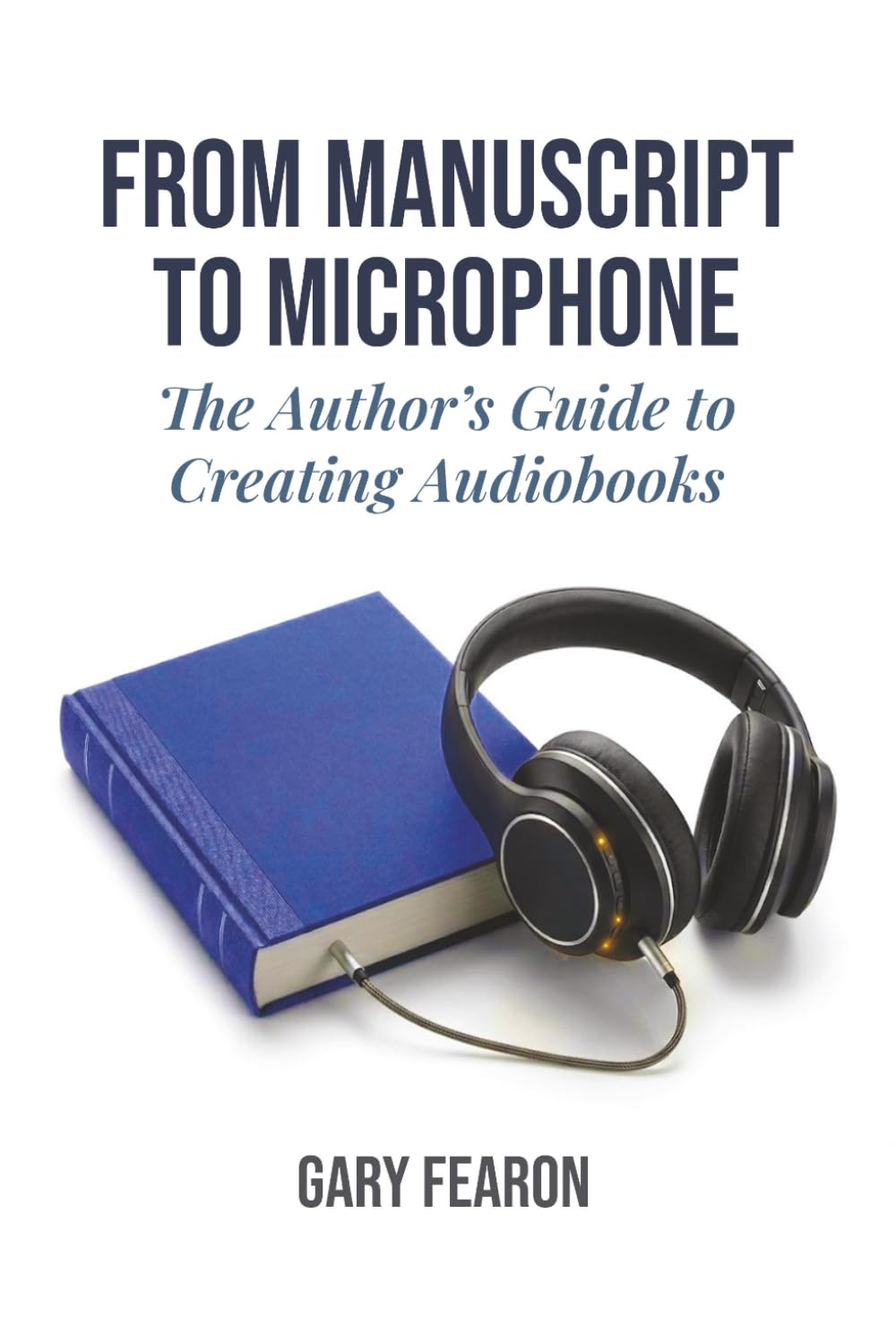 From Manuscript to Microphone: The Author's Guide to Creating Audiobooks