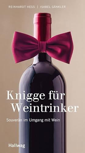 Knigge für Weintrinker: Souverän im Umgang mit Wein