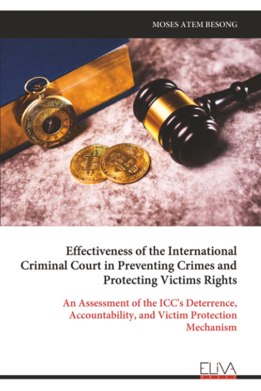 Effectiveness of the International Criminal Court in Preventing Crimes and Protecting Victims Rights: An Assessment of the ICC's Deterrence, Accountability, and Victim Protection Mechanism