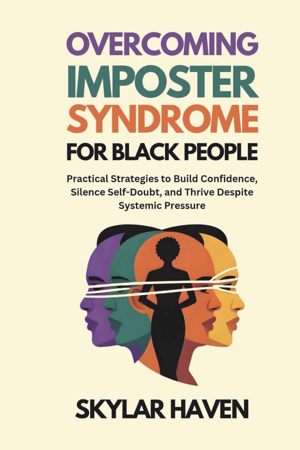 Overcoming Imposter Syndrome for Black People: Practical Strategies to Build Confidence, Silence Self-Doubt, and Thrive Despite Systemic Pressure