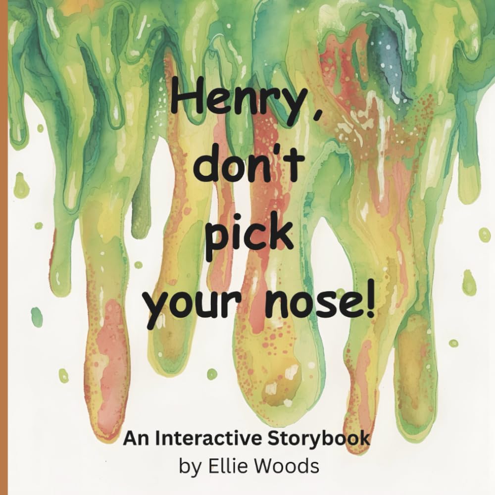 Henry, don't pick your nose!: A Whimsical Interactive Drawing Storybook for Children of All Ages.