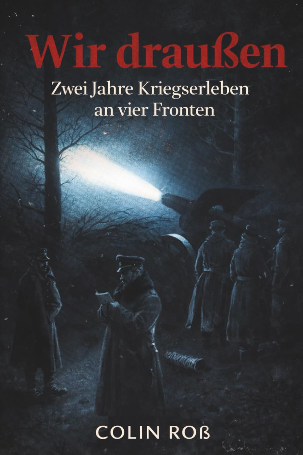 Wir draußen - Zwei Jahre Kriegserleben an vier Fronten: Vollständige und illustrierte Ausgabe