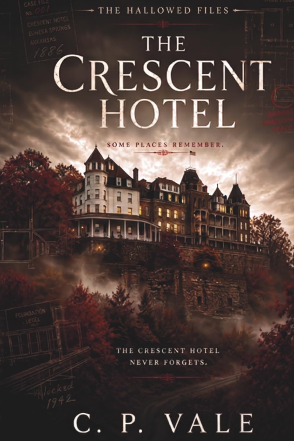 The Hallowed Files: The Crescent Hotel: Four Strangers. One Haunted Hotel. Some Guests Never Leave.