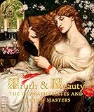 Truth and Beauty: The Pre-Raphaelites and the Old Masters: The Pre-Raphaelites and Their Sources of Inspiration