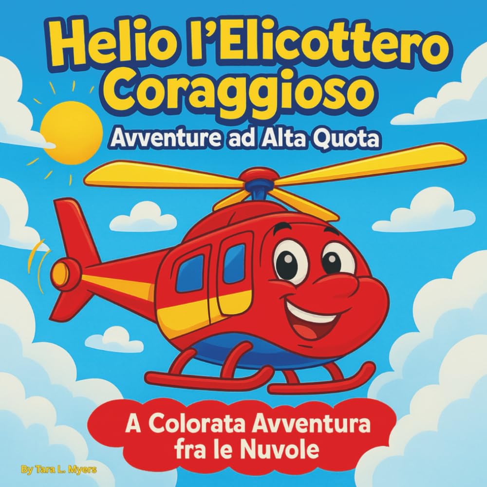 Helio l'elicottero coraggioso: avventure tra le stelle: Libri di fiabe per bambini | Un viaggio colorato in elicottero tra le nuvole | Avventura | ... 8 anni (Children's Storybooks in Italian)