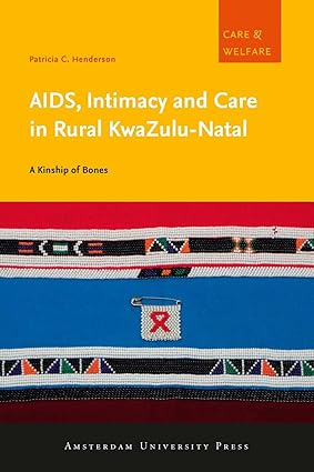 AIDS, Intimacy and Care in Rural KwaZulu-Natal: A Kinship of Bones-Wow! eBook