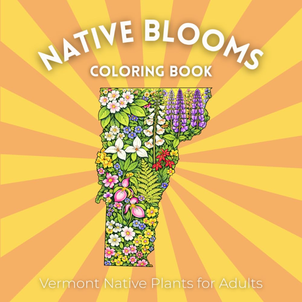 Native Blooms Coloring Book: Vermont Native Plants for Adults: A Detailed Botanical Coloring Book Featuring Northeast Wildflowers, Plants & Pollinator Garden Favorites