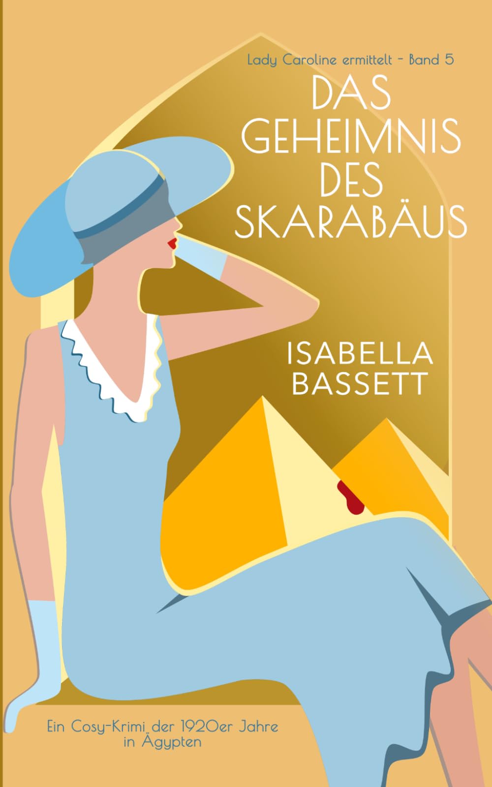 Das Geheimnis des Skarabäus: Ein Cosy-Krimi der 1920er Jahre in Ägypten (Lady Caroline ermittelt)