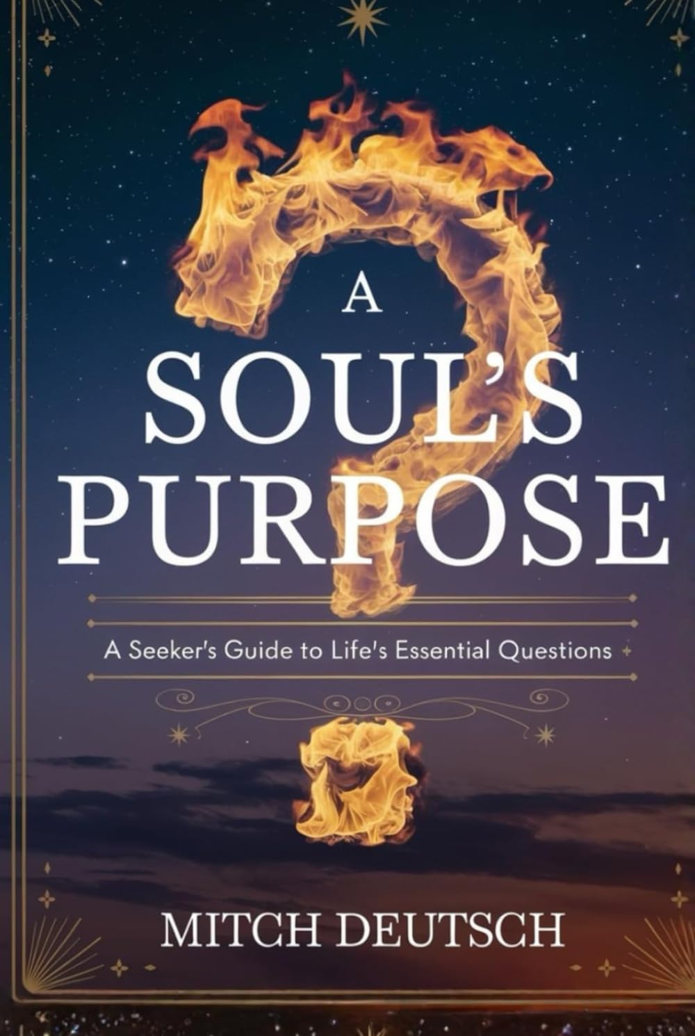 A Soul's Purpose: A Seeker's Guide To Life's Essential Questions