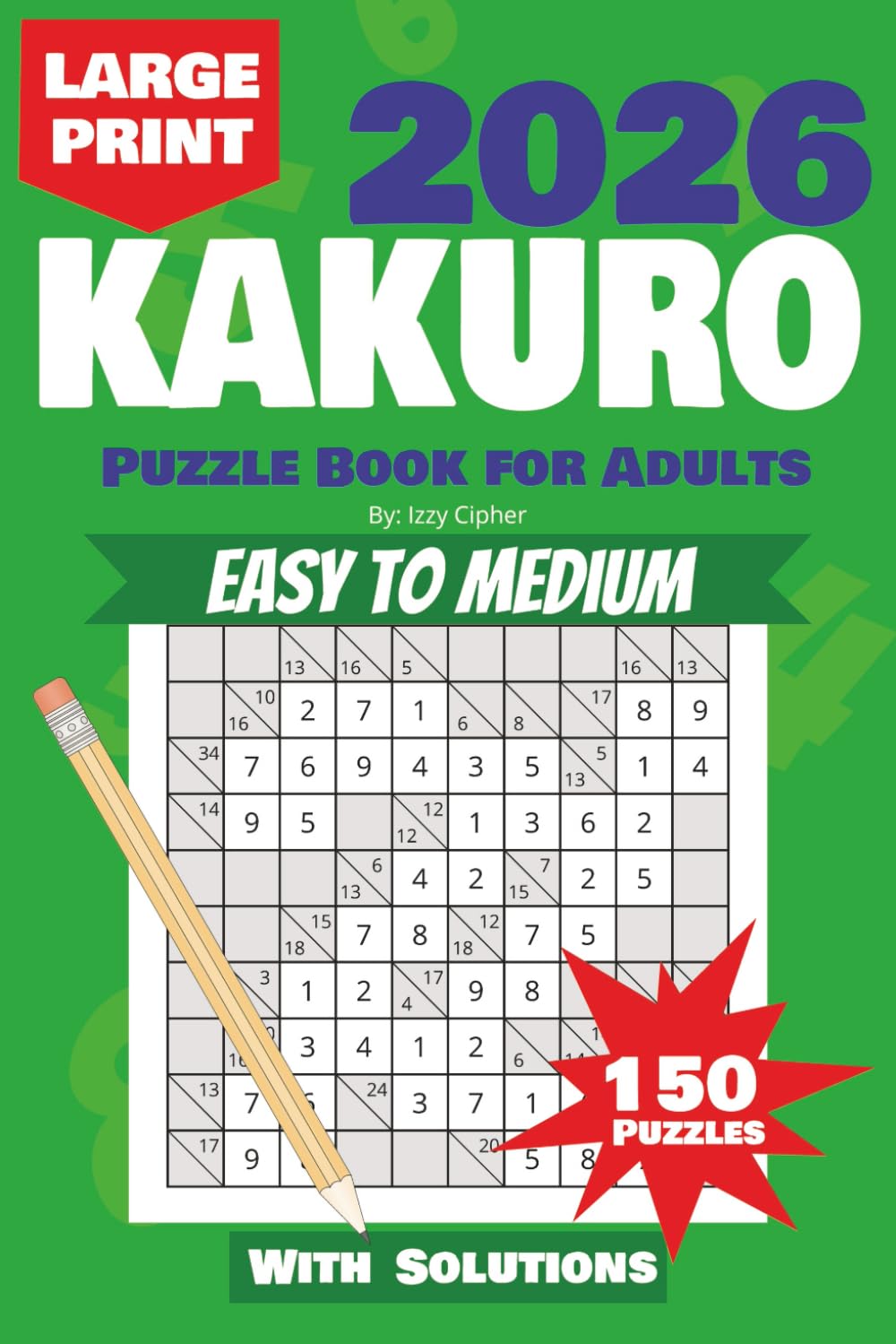 Kakuro Puzzle Book for Adults - Large Print: 150 Brain Boosting Exercises for all Skill Sets
