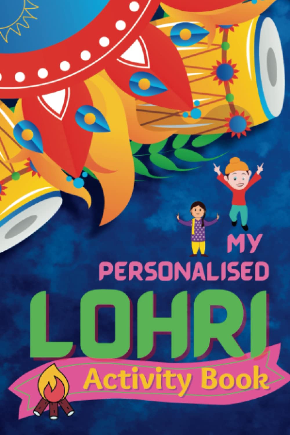 My Personalised Lohri Activity Book: Festival of Harvest, Bonfire and Punjabi Dhol (Part of Personalised Festival Books)