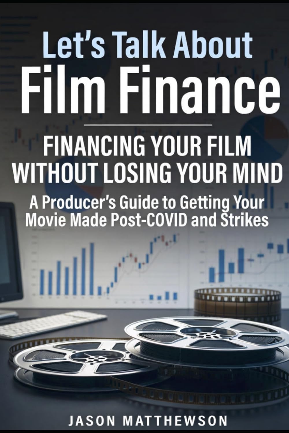 Let's Talk About Film Finance: Financing Your Film Without loosing Your Mind: A Producers Guide To Getting Your Movie Made Post-COVID and Strikes | A ... Pages | Gift for Independent Film Producers