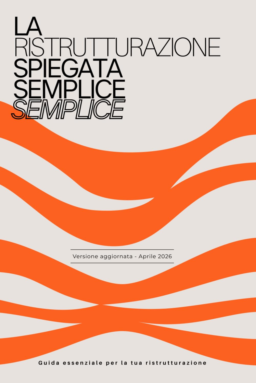 La ristrutturazione spiegata semplice semplice: La Guida Essenziale per la tua ristrutturazione