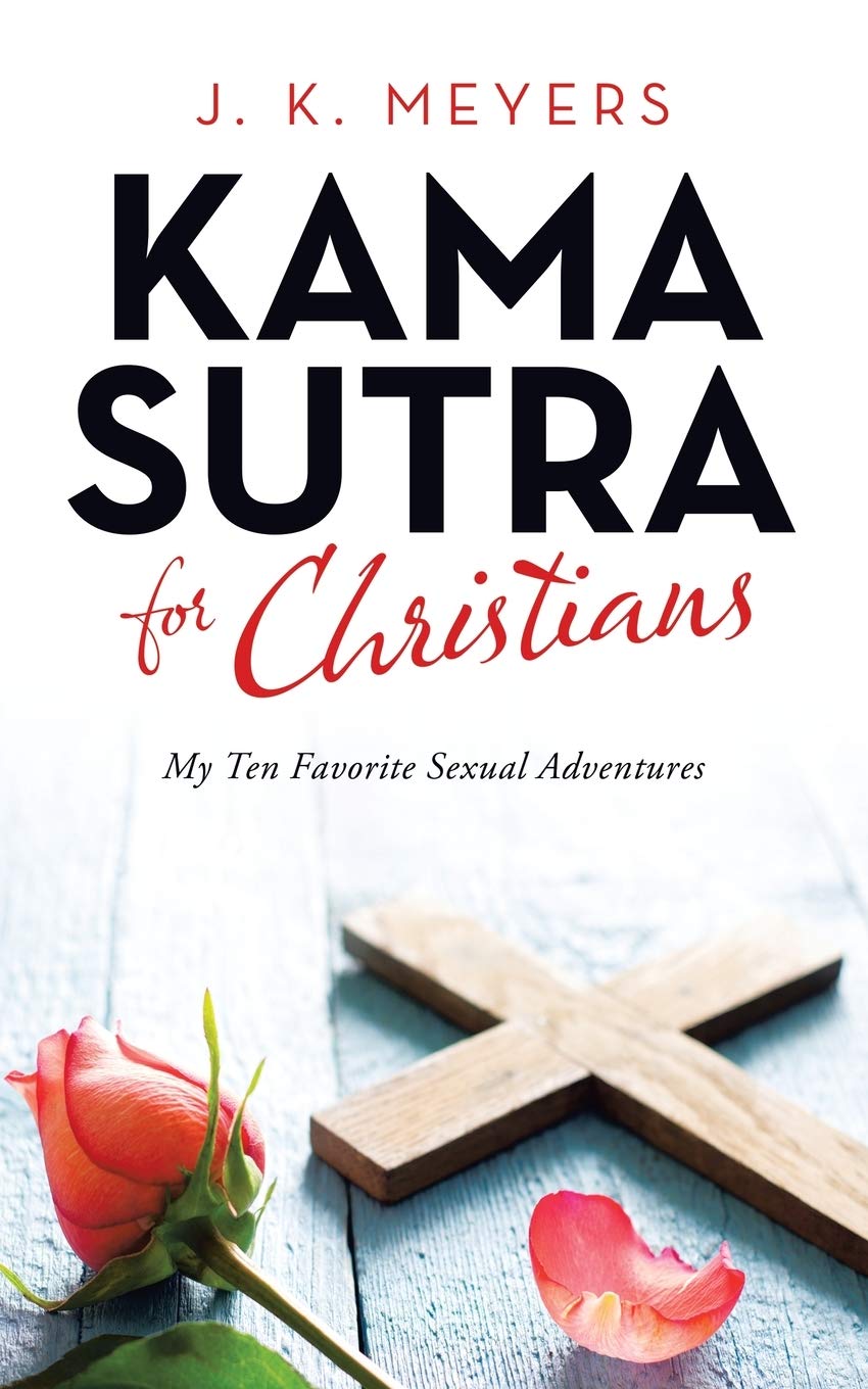 Kama Sutra for Christians: My Ten Favorite Sexual Adventures