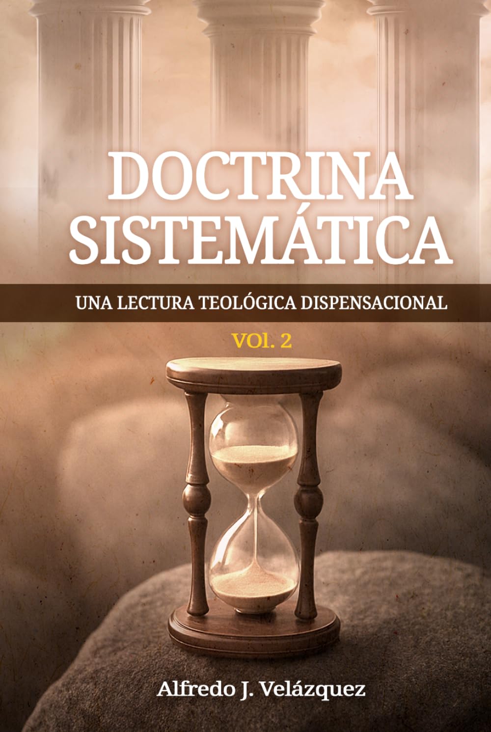 Doctrina Sistemática: Una Lectura Teológica Dispensacional: Vol. 2